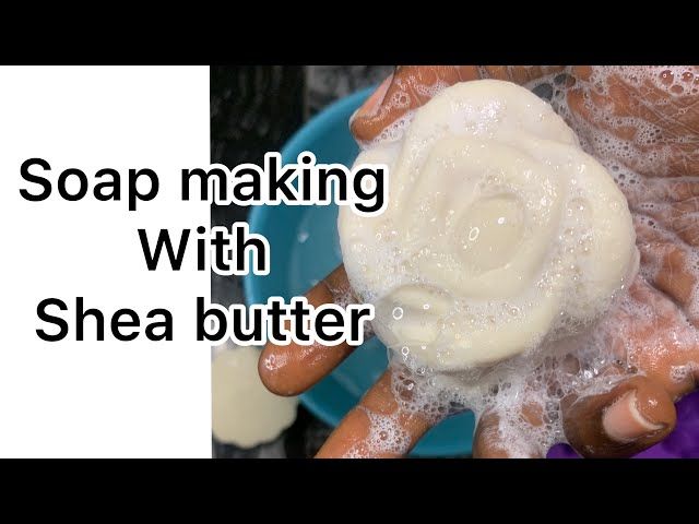 properly preparing and using shea butter soap boosts lather